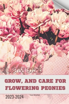 Paperback Grow, and Care for Flowering Peonies: Become flowers expert Book