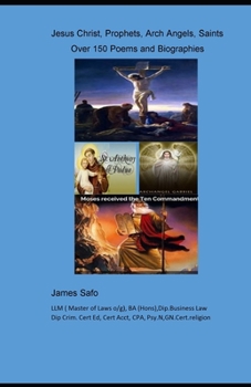 Jesus Christ, Prophets, Arch Angels,Saints;: over 150 Poems and Biographies