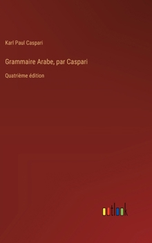 Hardcover Grammaire Arabe, par Caspari: Quatrième édition [French] Book