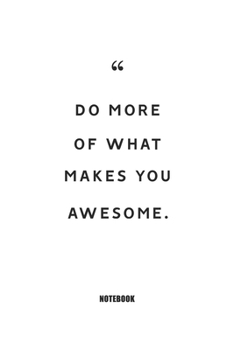 Do more of what makes you awesome. : Blank Composition Book, Motivation Quote journal,Notebook for Enterprenter: Lined Notebook / Journal Gift, 110 Pages, 6x9, Soft Cover, Matte Finish