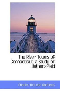 Paperback The River Towns of Connecticut: A Study of Wethersfield Book