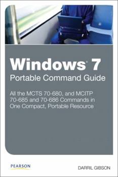 Paperback Windows 7 Portable Command Guide: MCTS 70-680, and MCITP 70-685 and 70-686 Book