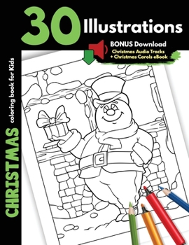 Christmas Coloring Book For Kids: 30 Christmas Illustrations Printed On One Side, Safe For Markers Holidays Coloring Gift Book For Children Boys and Girls Cartoon Images Animals Santa Elves Snowman