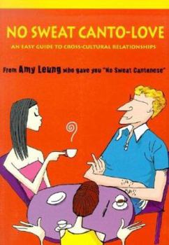 Paperback No Sweat Canto-Love: An Easy Guide to Cross-Cultural Relationships Book