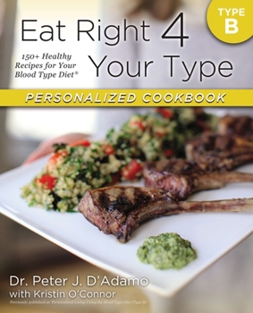Paperback Eat Right 4 Your Type Personalized Cookbook Type B: 150+ Healthy Recipes for Your Blood Type Diet Book