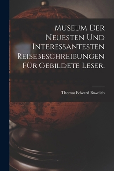 Paperback Museum der neuesten und interessantesten Reisebeschreibungen für gebildete Leser. [German] Book