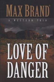 Hardcover The Love of Danger: A Western Trio (Five Star Westerns) Book