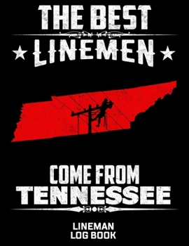 Paperback The Best Linemen Come From Tennessee Lineman Log Book: Great Logbook Gifts For Electrical Engineer, Lineman And Electrician, 8.5 X 11, 120 Pages White Book