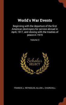 Hardcover World's War Events: Beginning with the departure of the first American destroyers for service abroad in April, 1917, and closing with the Book