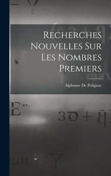 Recherches Nouvelles Sur Les Nombres Premiers (Classic Reprint)
