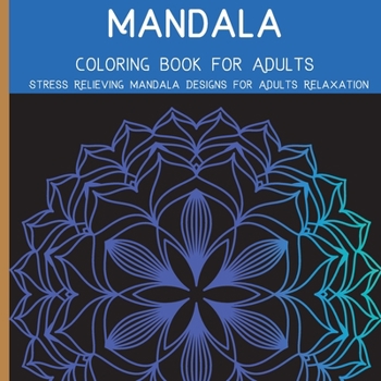 Mandala Adult Coloring Book Stress Relieving Mandala Designs for Adults Relaxation: Beautiful Mandalas designed for Soul l Adult Coloring Book with ... Mandalas l Mandalas Coloring Book for Adults