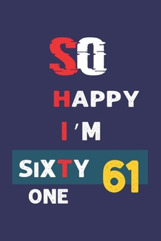 Paperback So Happy I'm Sixty one: Funny 61th Birthday Journal /Gag Gift For 61 Year Old Grandpa, Dad, Mom, Wife, Husband, Her, Him: Blank Lined Notebook Book