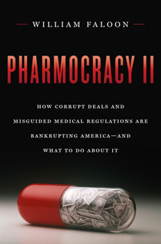 Hardcover Pharmocracy II: How Corrupt Deals and Misguided Medical Regulations Are Bankrupting America--And What to Do about It Book