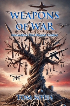 Weapons of War: Innovations That Shaped Combat