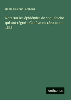Note sur les épidémies de coqueluche qui ont régné a Genève en 1833 et en 1838 (French Edition)