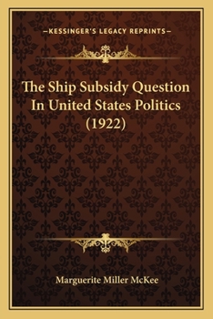 Paperback The Ship Subsidy Question In United States Politics (1922) Book