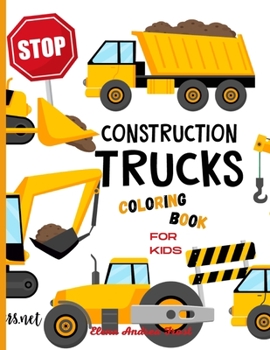 Construction Trucks Coloring Book: Amazing Vehicle Coloring Book with Coloring Pages of Trucks for Boys&Girls, Little kids, Preschool and Kindergarden