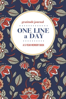 Paperback Gratitude Journal - One Line a Day - A 5-Year Memory Book: 5-Year Gratitude Journal - 5-Year Diary - Floral Notebook for Keepsake Memories and Journal Book