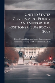 United States Government Policy and Supporting Positions (Plum Book), 2008