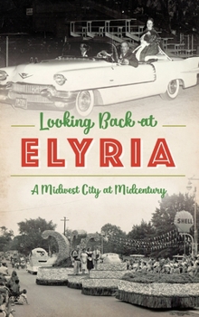 Hardcover Looking Back at Elyria: A Midwest City at Midcentury Book