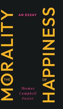 Hardcover The Morality of Happiness: An Essay Book