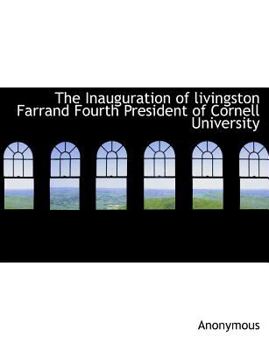 Paperback The Inauguration of Livingston Farrand Fourth President of Cornell University Book