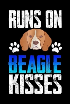 Runs On Beagle Kisses: Runs On Beagle Kisses Funny Beagle Lovers Gifts  Journal/Notebook Blank Lined Ruled 6x9 100 Pages