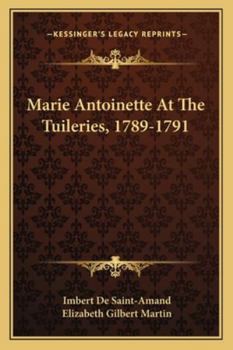 Paperback Marie Antoinette At The Tuileries, 1789-1791 Book