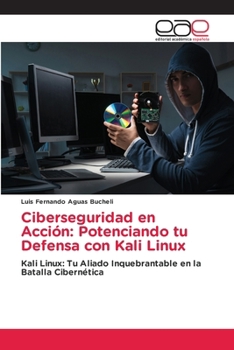 Paperback Ciberseguridad en Acción: Potenciando tu Defensa con Kali Linux [Spanish] Book