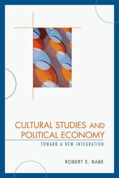 Paperback Cultural Studies and Political Economy: Toward a New Integration Book