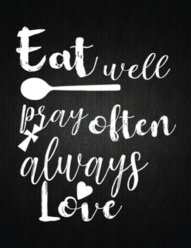 Eat Well Pray Often Alaways Love: Recipe Notebook to Write In Favorite Recipes | Best Gift for your MOM | Cookbook For Writing Recipes | Recipes and ... Your Favorite for Women, Wife, Mom 8.5" x 11"
