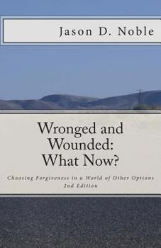 Paperback Wronged and Wounded: What Now?: Choosing Forgiveness in a World of Other Options Book