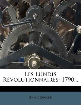 Paperback Les Lundis Revolutionnaires: 1790... [French] Book