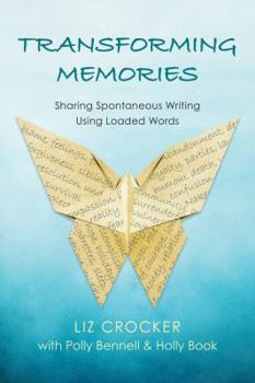 Paperback Transforming Memories: Spontaneous Writing Using Loaded Words Book