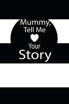 mummy, tell me your story: A guided journal to tell me your memories,keepsake questions.This is a great gift to mom,grandma,nana,aunt and auntie from ... to share their early life on like Birthday