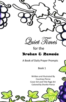 Paperback Quiet Times for the Broken and Remade: A Book of Daily Prayer Prompts: Book 1 Book