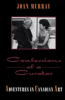 Hardcover Confessions of a Curator: Adventures in Canadian Art Book