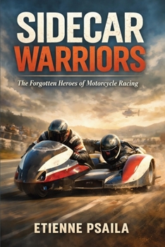 Sidecar Warriors: The Forgotten Heroes of Motorcycle Racing