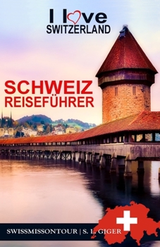 Paperback Schweiz Reiseführer I love Switzerland: Schweiz Reiseführer Bahn, Reiseführer Schweiz, Schweizer Schokolade, Zürich Reiseführer, Bern Reiseführer, Bas [German] Book