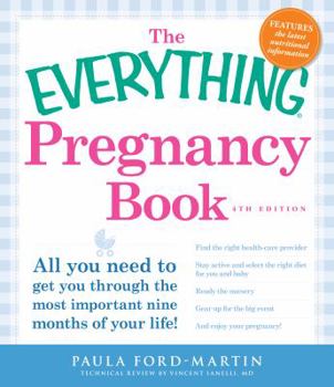 Paperback The Everything Pregnancy Book: All You Need to Get You Through the Most Important Nine Months of Your Life! Book