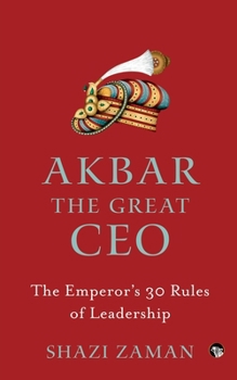 Paperback Akbar The Great Ceo: The Emperor's 30 Rules of Leadership Book