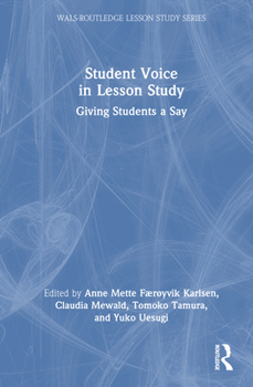 Student Voice in Lesson Study: Giving Students a Say (WALS-Routledge Lesson Study Series)