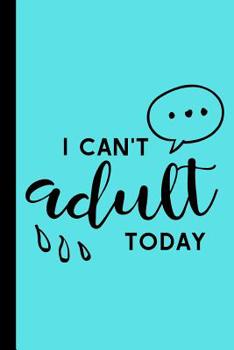 I Cant Adult Today: Funny Humour Motivational Deep Love Quotes  Inspirational    Writing In