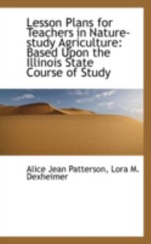Paperback Lesson Plans for Teachers in Nature-Study Agriculture: Based Upon the Illinois State Course of Study Book