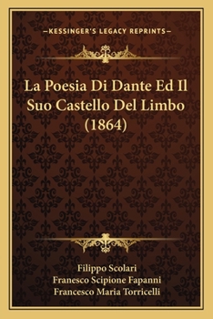 Paperback La Poesia Di Dante Ed Il Suo Castello Del Limbo (1864) [Italian] Book