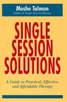 Hardcover Single-Session Solutions: A Guide to Practical, Effective, and Affordable Therapy Book