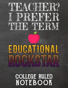 Paperback Teacher? I Prefer the Term Educational Rockstar: College Ruled Notebook for Teacher - Black Book