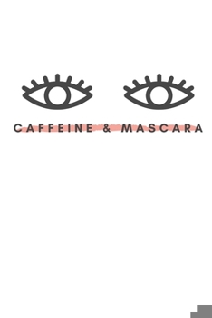 Paperback Caffeine & Mascara: Notebook / Simple Blank Lined Writing Journal / For Make Up Artists / Women / Plan / Teen / Girls / Beauty / Coffee Lo Book