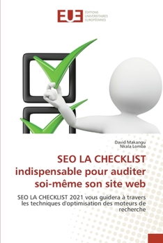 SEO LA CHECKLIST indispensable pour auditer soi-même son site web: SEO LA CHECKLIST 2021 vous guidera à travers les techniques d'optimisation des moteurs de recherche