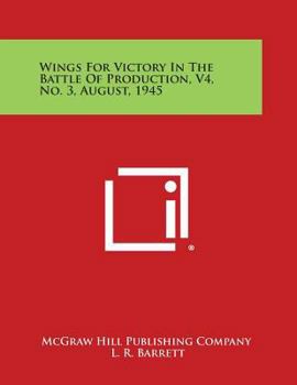 Wings for Victory in the Battle of Production, V4, No. 3, August, 1945